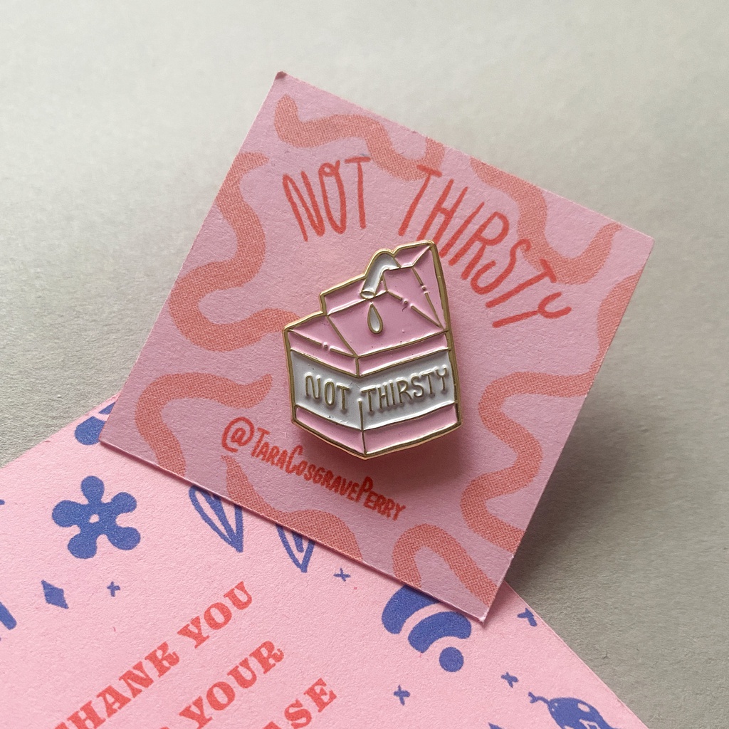 "Not Thirsty" Enamel Pin